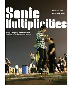 Sonic Multiplicities: Hong Kong Pop and Global Circulation of Sound and Image