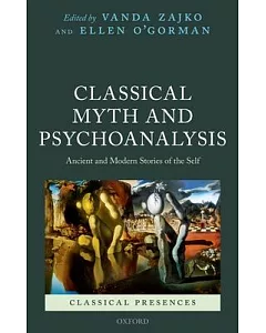 Classical Myth and Psychoanalysis: Ancient and Modern Stories of the Self