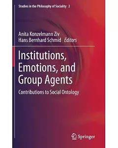 Institutions, Emotions, and Group Agents: Contributions to Social Ontology