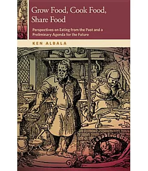 Grow Food, Cook Food, Share Food: Perspectives on Eating from the Past and a Preliminary Agenda for the Future