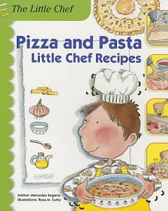 Pizza and Pasta: Little Chef Recipes