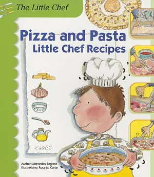 Pizza and Pasta: Little Chef Recipes