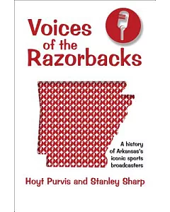 Voices of the Razorbacks: A History of Arkansas’s Iconic Sports Broadcasters
