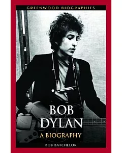 Bob Dylan: A Biography