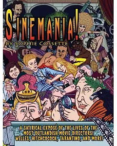 Sinemania!: A Satirical Expose of the Lives of The Most Outlandish Movie Directors: Welles, Hitchcock, Tarantino, and More!