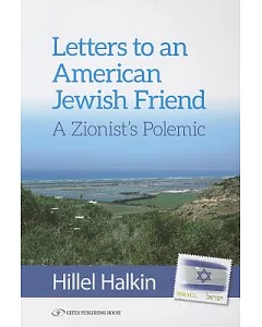 Letters to an American Jewish Friend: A Zionist’s Polemic