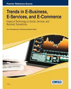 Trends in E-Business, E-Services, and E-Commerce: Impact of Technology on Goods, Services, and Business Transactions