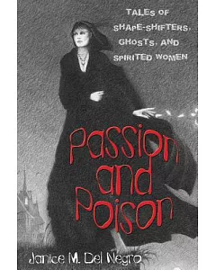 Passion and Poison: Tales of Shape-Shifters, Ghosts, and Spirited Women