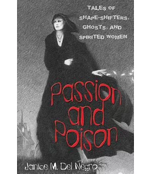 Passion and Poison: Tales of Shape-Shifters, Ghosts, and Spirited Women