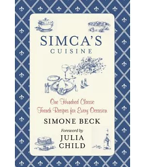 Simca’s Cuisine: One Hundred Classic French Recipes for Every Occasion