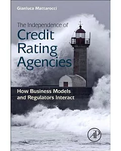 The Independence of Credit Rating Agencies: How Business Models and Regulators Interact