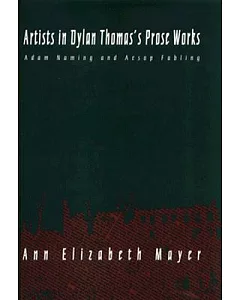 Artists in Dylan Thomas’s Prose Works: Adam Naming and Aesop Fabling