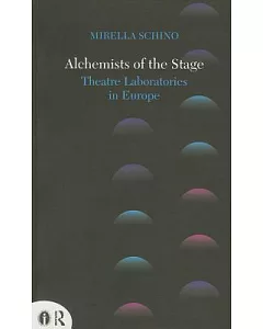 Alchemists of the Stage: Theatre Laboratories in Europe