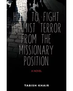 How to Fight Islamist Terror from the Missionary Position: A Novel
