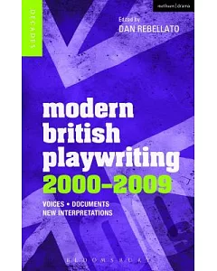 Modern British Playwriting, 2000-2009: Voices, Documents, New Interpretations