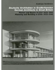Deutsche Architekten in BroBbritannien / German Architects in Great Britain: Planen und Bauen im Exil 1933-1945 / Planning and B