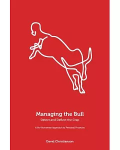 Managing the Bull: Detect and Deflect the Crap, a No-nonsense Approach to Personal Finance