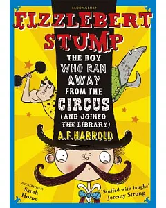 Fizzlebert Stump: The Boy Who Ran Away from the Circus (And Joined the Library)
