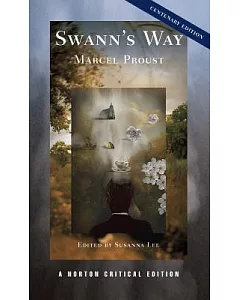 Swann’s Way: The Moncrieff Translation, Contexts, Criticism: Centenary Edition