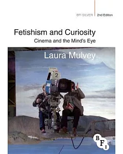 Fetishism and Curiosity: Cinema and the Mind’s Eye