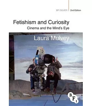 Fetishism and Curiosity: Cinema and the Mind’s Eye