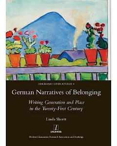 German Narratives of Belonging: Writing Generation and Place in the Twenty-First Century