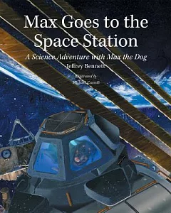 Max Goes to the Space Station: A Science Adventure With Max the Dog