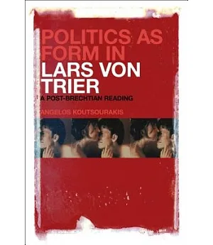 Politics As Form in Lars Von Trier: A Post-Brechtian Reading