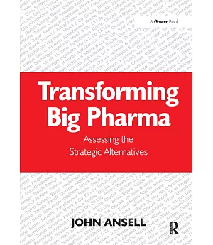 Transforming Big Pharma: Assessing the Strategic Alternatives
