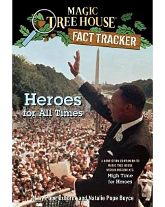 Heroes For All Times: A Nonfiction Companion to Magic Tree House #51: High Time for Heroes