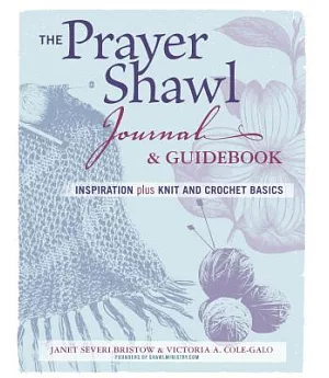 The Prayer Shawl Journal & Guidebook: Inspiration Plus Knit and Crochet Basics
