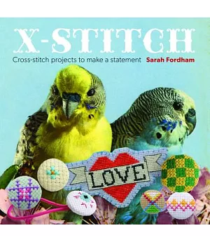 X-Stitch: Cross-Stitch Projects to Make a Statement