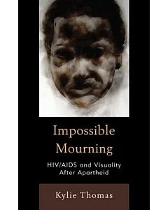 Impossible Mourning: HIV/AIDS and Visuality After Apartheid