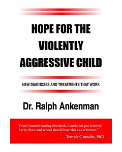 Hope for the Violently Aggressive Child: New Diagnoses and Treatments That Work