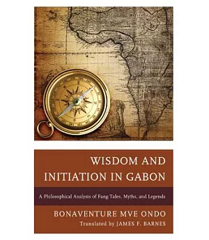 Wisdom and Initiation in Gabon: A Philosophical Analysis of Fang Tales, Myths, and Legends