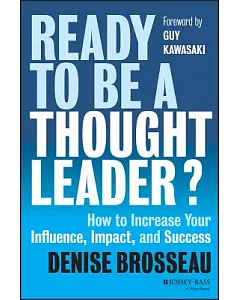 Ready to Be a Thought Leader?: How to Increase Your Influence, Impact, and Success