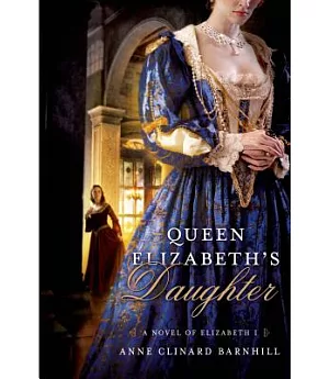 Queen Elizabeth’s Daughter: A Novel of Elizabeth I