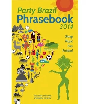 Party Brazil Phrasebook 2014: Slang, Music, Fun and Futebol
