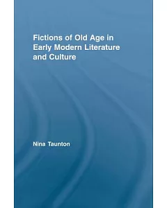 Fictions of Old Age in Early Modern Literature and Culture