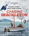 Chasing Shackleton: Re-Creating the World’s Greatest Journey of Survival