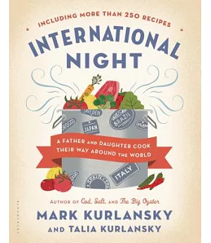 International Night: A Father and Daughter Cook Their Way Around the World, Including More Than 250 Recipes