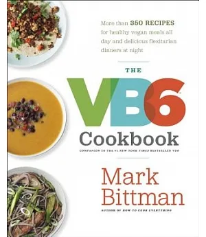 The VB6 Cookbook: More Than 350 Recipes for Healthy Vegan Meals All Day and Delicious Flexitarian Dinners at Night