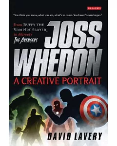 Joss Whedon a Creative Portrait: From Buffy the Vampire Slayer to Marvel’s the Avengers
