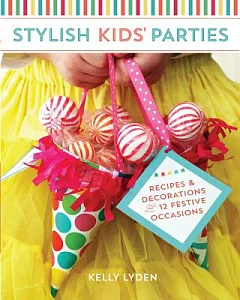 Stylish Kids’ Parties: Recipes and Decorations for 12 Festive Occasions