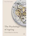 The Psychology of Ageing: From Mind to Society