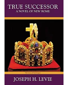 True Successor: A Novel of the New Roman Empire