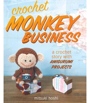 Crochet Monkey Business: A crochet story with Amigurumi Projects