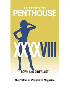Letters to penthouse XXXXVIII: Down and Dirty Lust