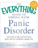 The Everything Guide to Coping With Panic Disorder: Learn How to Take Control of Your Panic and Live a Healthier, Happier Life
