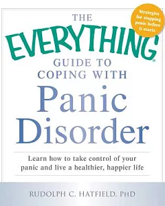 The Everything Guide to Coping With Panic Disorder: Learn How to Take Control of Your Panic and Live a Healthier, Happier Life